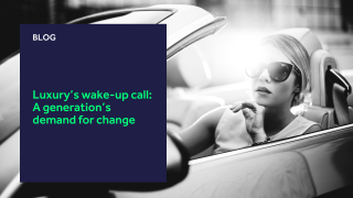 Luxury’s wake-up call: A generation’s demand for change blog header